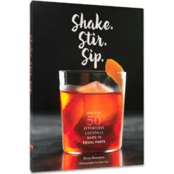 Shake Stir Sip: More Than 50 Effortless Cocktails Book